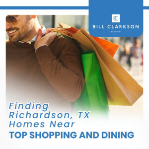 Finding Richardson, TX Homes Near Top Shopping and Dining
